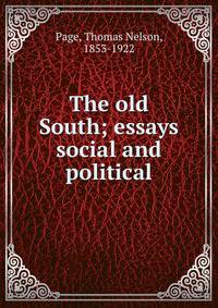 The old South; essays social and political