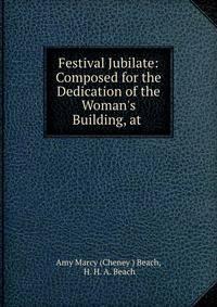 Festival Jubilate: Composed for the Dedication of the Woman's Building, at .