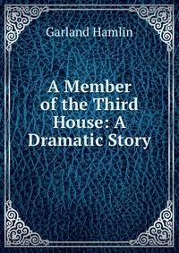 A Member of the Third House: A Dramatic Story