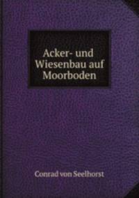 Acker- und Wiesenbau auf Moorboden