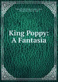 King Poppy: A Fantasia