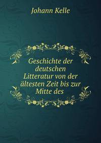 Geschichte der deutschen Litteratur von der altesten Zeit bis zur Mitte des .