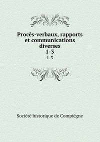 Procs-verbaux, rapports et communications diverses. 1-3