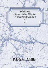 Schillers smmtliche Werke: In zwo?lf BA?nden. 4
