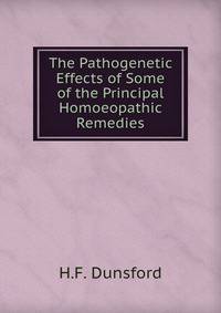 The Pathogenetic Effects of Some of the Principal Homoeopathic Remedies.