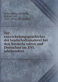 Zur entwickelungsgeschichte der landschaftsmalerei bei den Niederla?ndern und Deutschen im XVI. jahrhundert