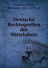 Deutsche Rechtsquellen des Mittelalters