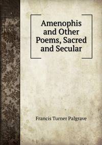 Amenophis and Other Poems, Sacred and Secular