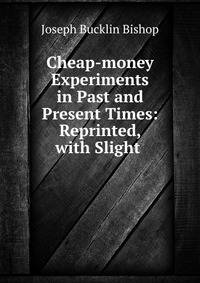 Cheap-money Experiments in Past and Present Times: Reprinted, with Slight .
