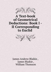 A Text-book of Geometrical Deductions: Book I -II Corresponding to Euclid .