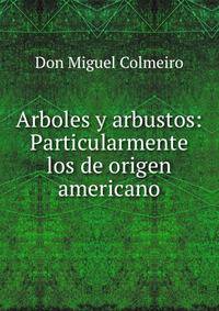 Arboles y arbustos: Particularmente los de origen americano