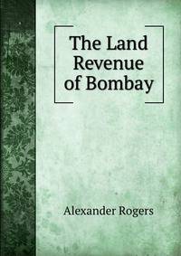 The Land Revenue of Bombay
