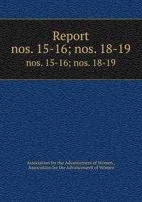 Report. nos. 15-16; nos. 18-19