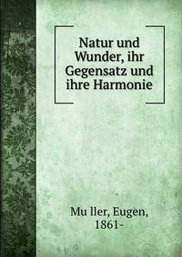 Natur und Wunder, ihr Gegensatz und ihre Harmonie