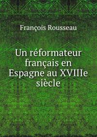 Un reformateur francais en Espagne au XVIIIe siecle