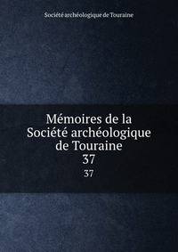 Memoires de la Societe archeologique de Touraine