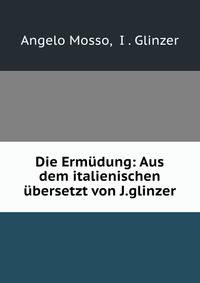 Die Ermudung: Aus dem italienischen ubersetzt von J.glinzer.