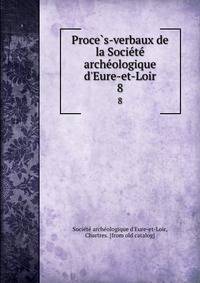 Proce?s-verbaux de la Socie?te? arche?ologique d'Eure-et-Loir
