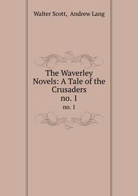 The Waverley Novels: A Tale of the Crusaders. no. 1