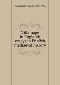 Villainage in England; essays in English mediaeval history