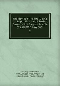 The Revised Reports: Being a Republication of Such Cases in the English Courts of Common Law and .. 3