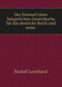 Der Entwurf eines burgerlichen Gesetzbuchs fur das deutsche Reich und seine .