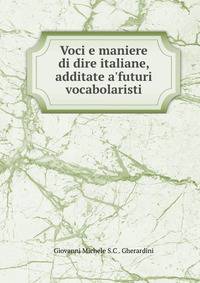 Voci e maniere di dire italiane, additate a'futuri vocabolaristi
