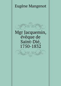 Mgr Jacquemin, eveque de Saint-Die, 1750-1832