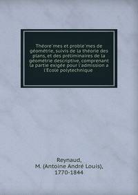 The?ore?mes et proble?mes de ge?ome?trie, suivis de la the?orie des plans, et des pre?liminaires de la ge?ome?trie descriptive, comprenant la partie exige?e pour l'admission a l'E?cole polytechnique