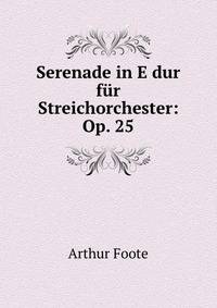 Serenade in E dur fur Streichorchester: Op. 25