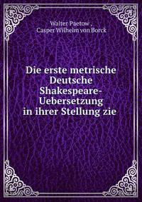 Die erste metrische Deutsche Shakespeare-Uebersetzung in ihrer Stellung zie .
