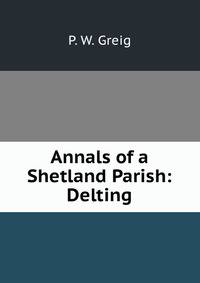 Annals of a Shetland Parish: Delting