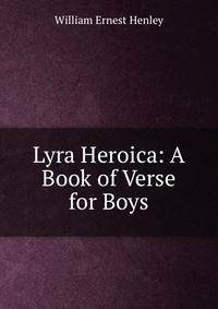 Lyra Heroica: A Book of Verse for Boys