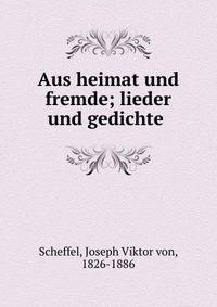 Aus heimat und fremde; lieder und gedichte