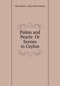 Palms and Pearls: Or Scenes in Ceylon