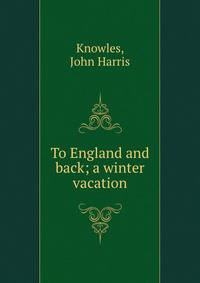 To England and back; a winter vacation