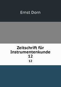 Zeitschrift fr Instrumentenkunde. 12