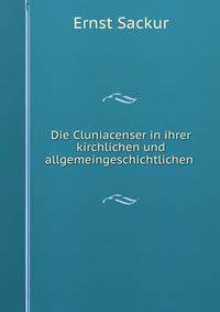Die Cluniacenser in ihrer kirchlichen und allgemeingeschichtlichen .