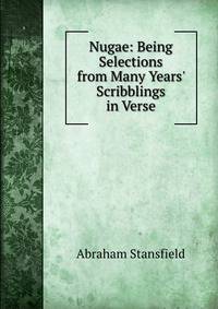Nugae: Being Selections from Many Years' Scribblings in Verse