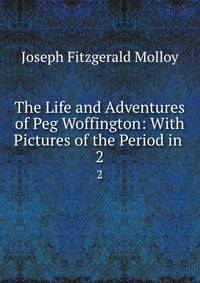 The Life and Adventures of Peg Woffington: With Pictures of the Period in .. 2