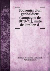 Souvenirs d'un garibaldien: (campagne de 1870-71), imit? de l'italien d .