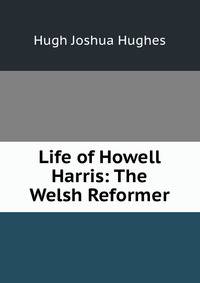 Life of Howell Harris: The Welsh Reformer