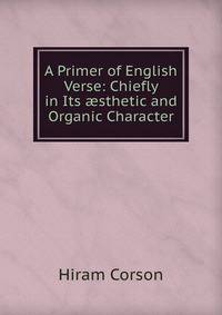 A Primer of English Verse: Chiefly in Its ?sthetic and Organic Character