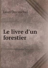 Le livre d'un forestier .
