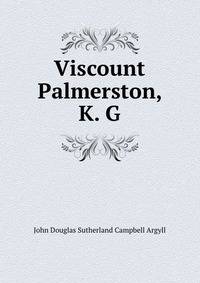 Viscount Palmerston, K. G