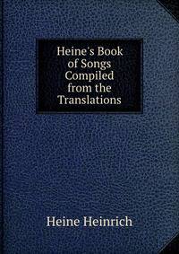 Heine's Book of Songs Compiled from the Translations