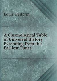 A Chronological Table of Universal History Extending from the Earliest Times .
