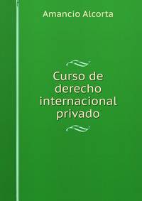 Curso de derecho internacional privado