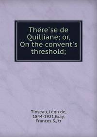 The?re?se de Quilliane; or, On the convent's threshold;