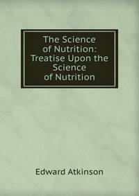 The Science of Nutrition: Treatise Upon the Science of Nutrition